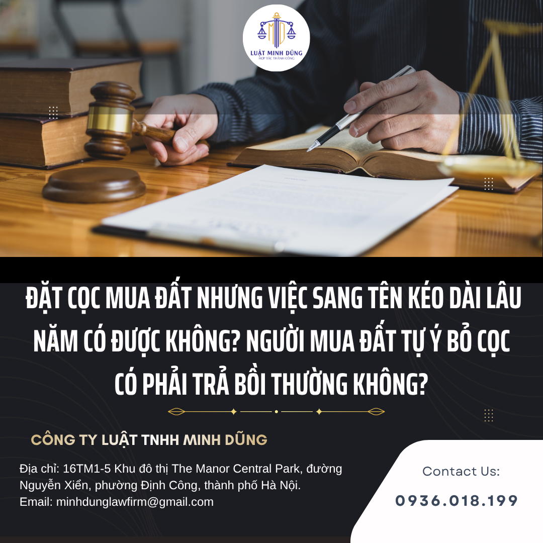 Đặt cọc mua đất nhưng việc sang tên kéo dài lâu năm có được không? Người mua đất tự ý bỏ cọc có phải trả bồi thường không?