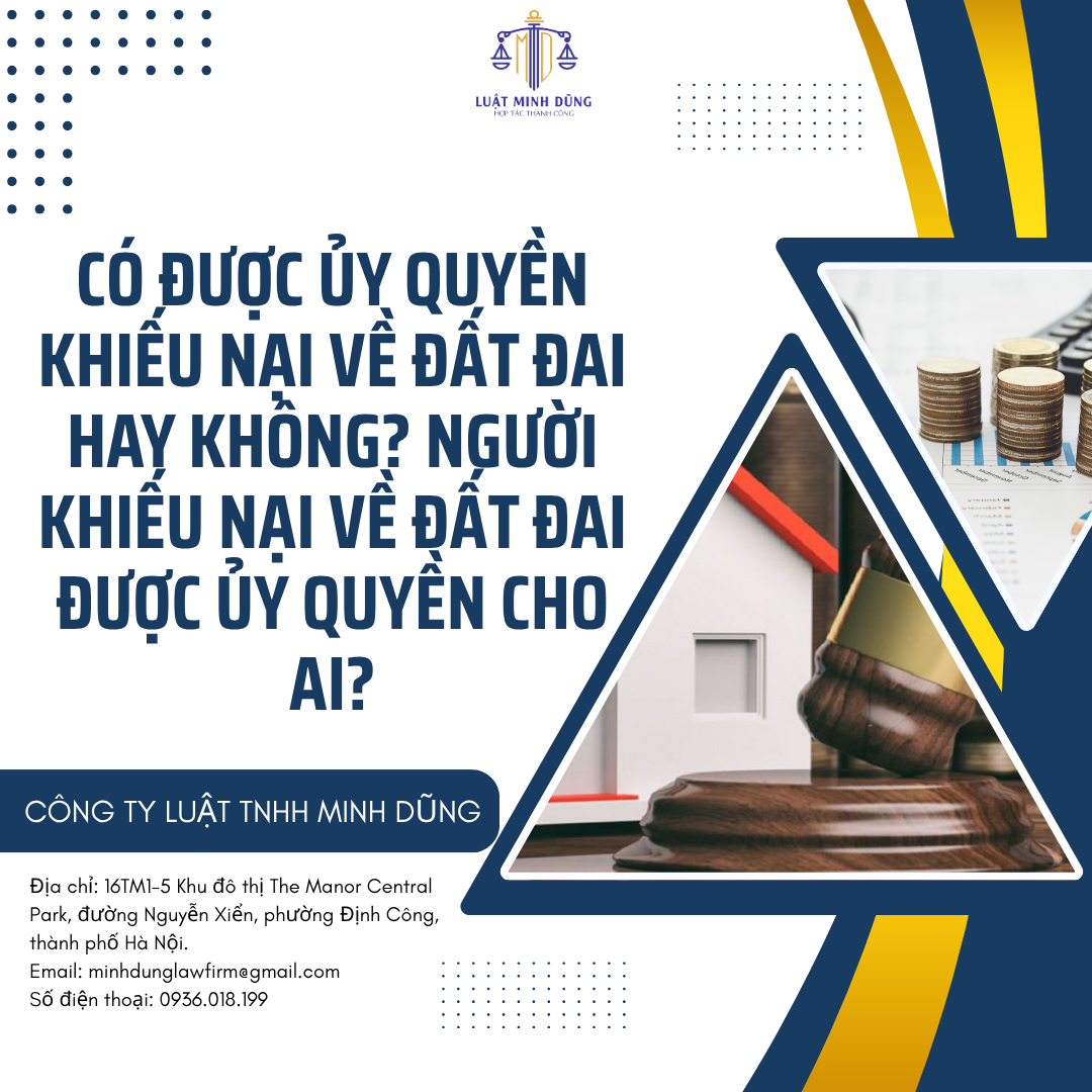 Có được ủy quyền khiếu nại về đất đai hay không? Người khiếu nại về đất đai được ủy quyền cho ai?