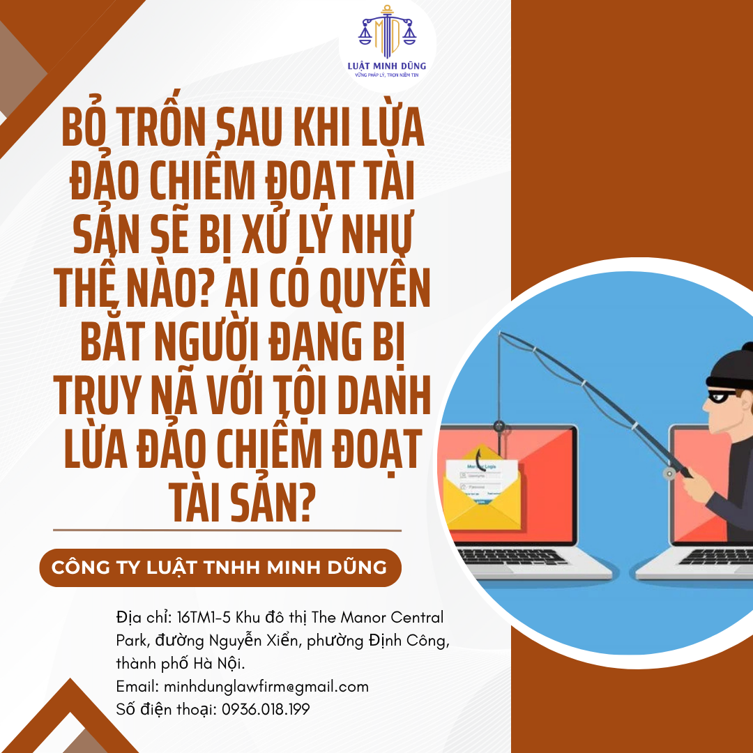 Bỏ trốn sau khi lừa đảo chiếm đoạt tài sản sẽ bị xử lý như thế nào? Ai có quyền bắt người đang bị truy nã với tội danh lừa đảo chiếm đoạt tài sản?