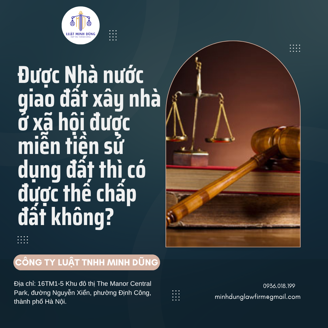 Được Nhà nước giao đất xây nhà ở xã hội được miễn tiền sử dụng đất thì có được thế chấp đất không?